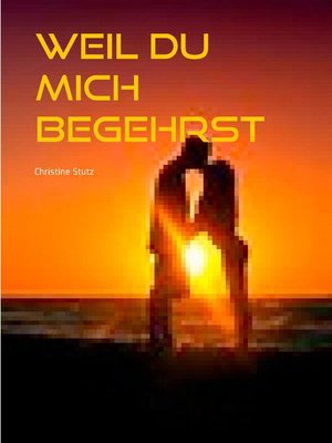 cover image of Weil du mich begehrst